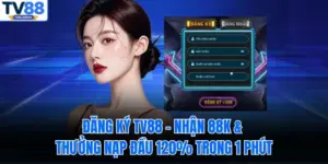 Đăng Ký TV88 – Nhận 88K & Thưởng Nạp Đầu 120% Trong 1 Phút