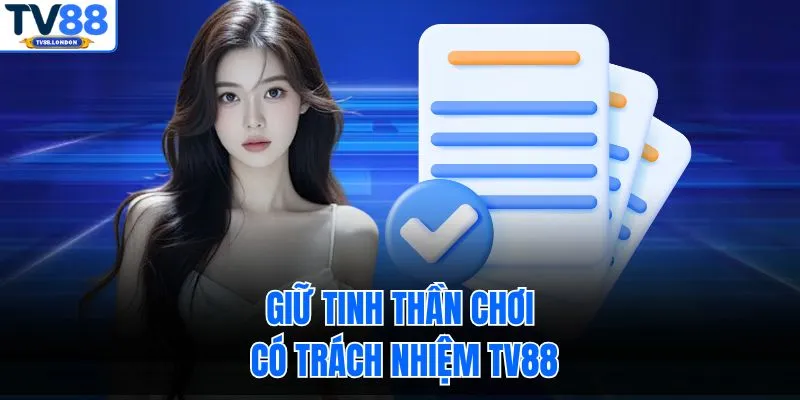 Giữ tinh thần chơi có trách nhiệm TV88