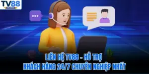 Liên Hệ TV88 – Hỗ Trợ Khách Hàng 24/7 Chuyên Nghiệp Nhất