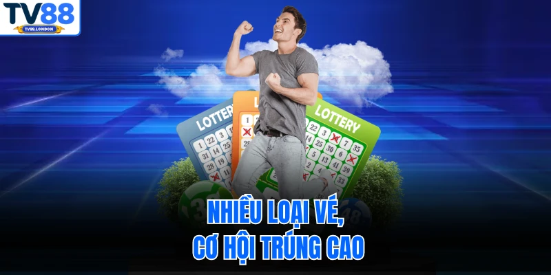 Nhiều loại vé, cơ hội trúng cao
