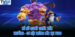 Nổ Hũ Quyết Chiến Tiền Thưởng – Cơ Hội Trúng Lớn Tại TV88