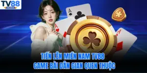 Tiến Lên Miền Nam TV88 – Game Bài Dân Gian Quen Thuộc